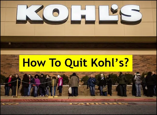 How to quit the kohl's store?